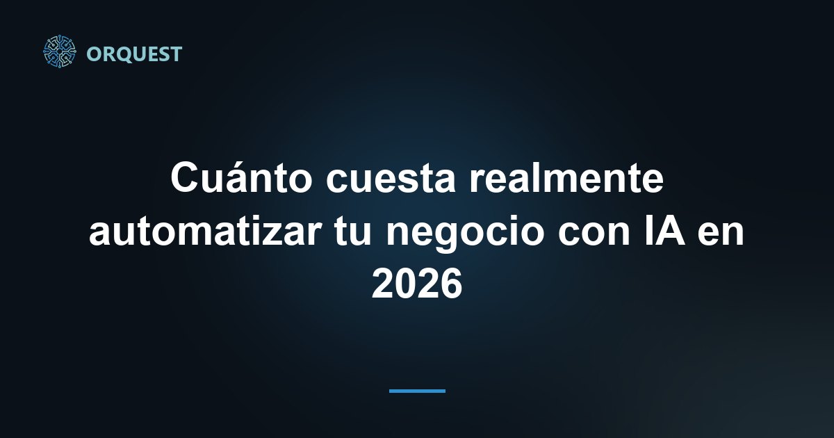 Cuánto cuesta realmente automatizar tu negocio con IA en 2026