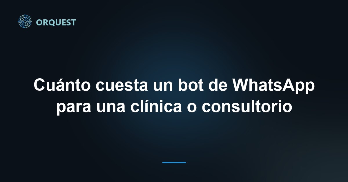 Cuánto cuesta un bot de WhatsApp para una clínica o consultorio