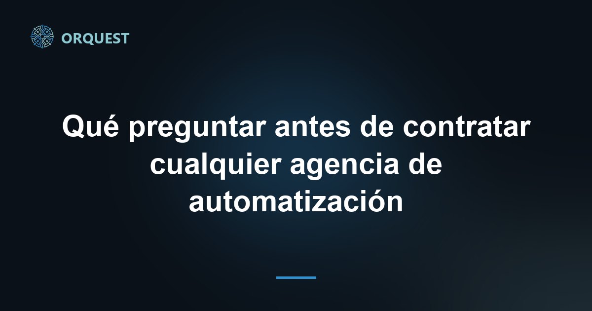 Qué preguntar antes de contratar cualquier agencia de automatización